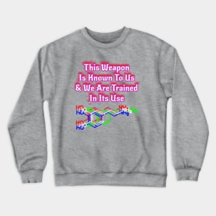 This Weapon Is Known To Us & We Are Trained In Its Use Crewneck Sweatshirt
